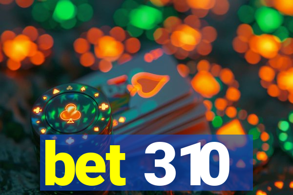 bet 310